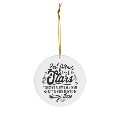 Best Friends are Like Stars You Can't Always See Them But You Know They're Always There Christmas Ceramic Ornament