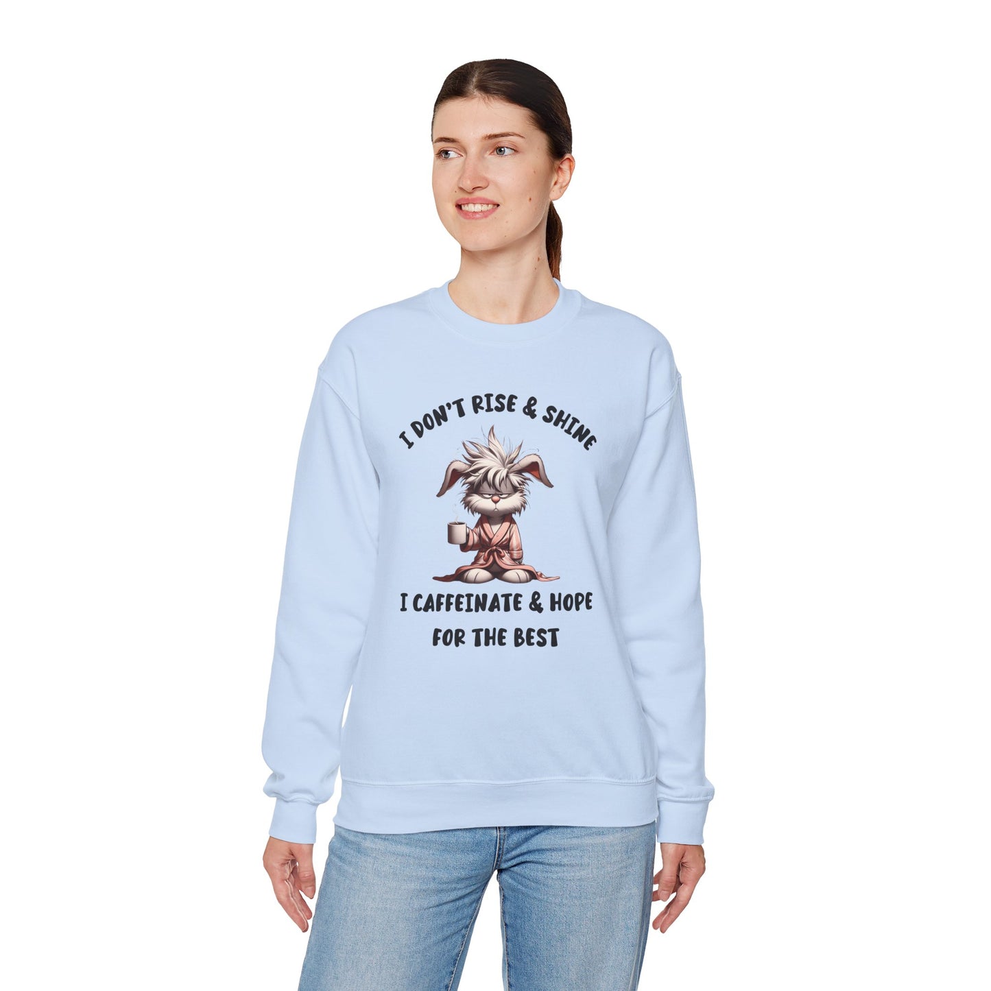 I Don't Rise And Shine I Caffeinate And Hope For The Best Sweatshirt