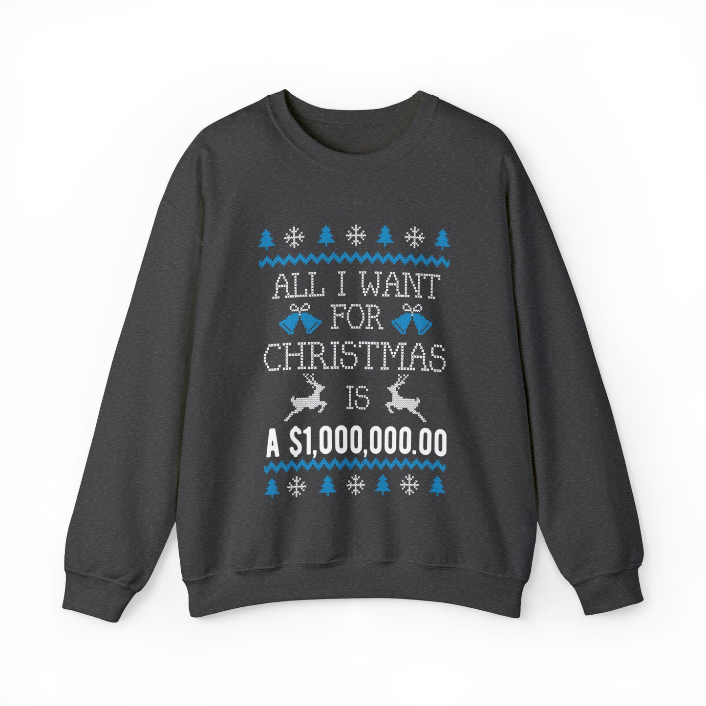 All I Want For Christmas is $1,000,000 Ugly Sweater Sweatshirt