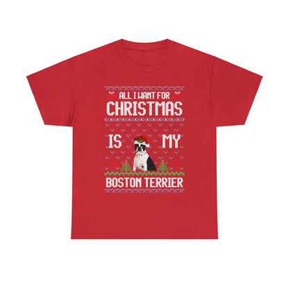 All I Want For Christmas is My Boston Terrier Dog Ugly Sweater Short Sleeve Tee