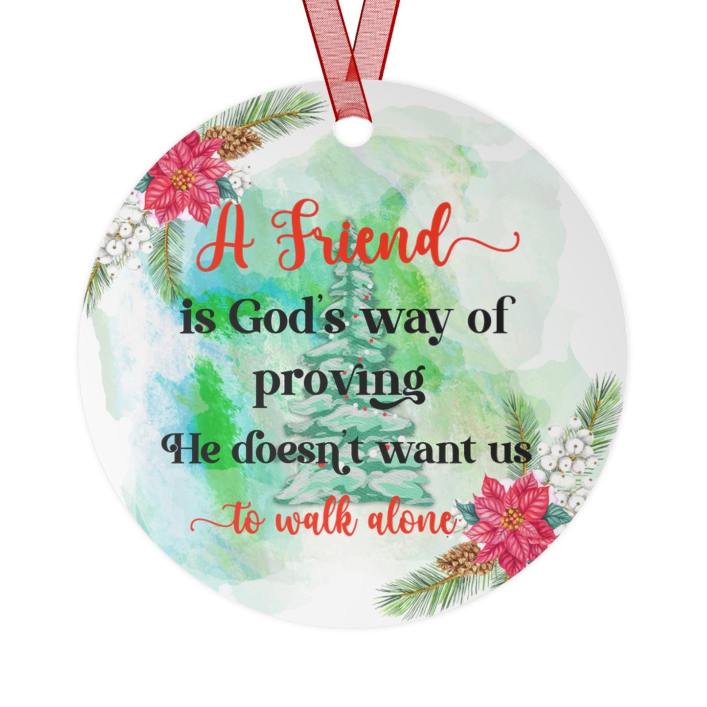 A Friend Is God's Way of Proving He Doesn't Want Us to Walk Alone Ornament