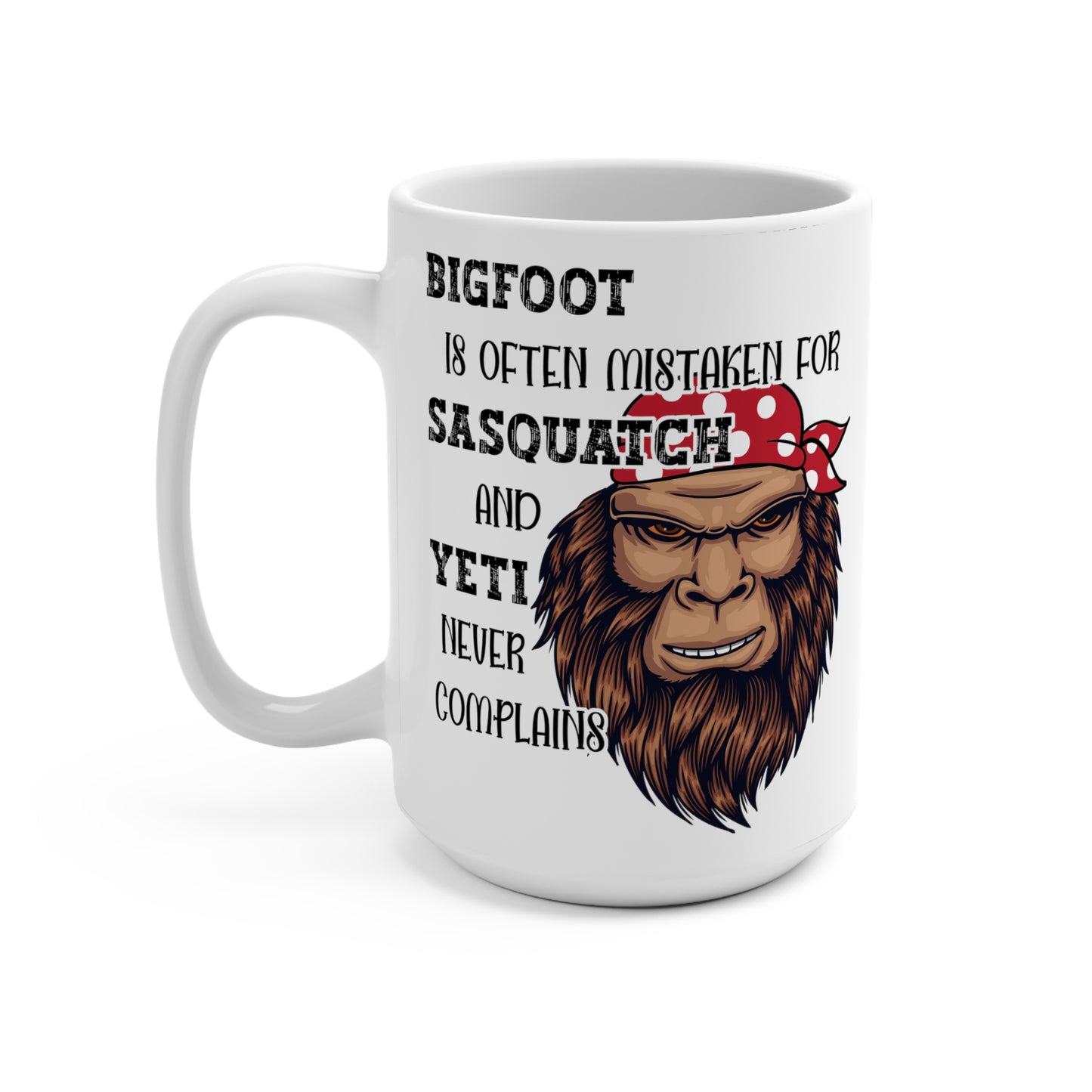 Big Foot is Often Mistaken For Sasquatch But Yeti Never Complains Mug 15oz