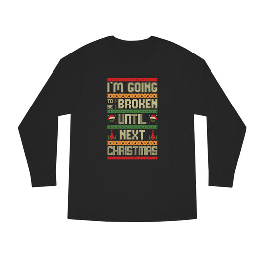 I'm Going Broke Until Next Christmas Ugly Sweater Long Sleeve Tee