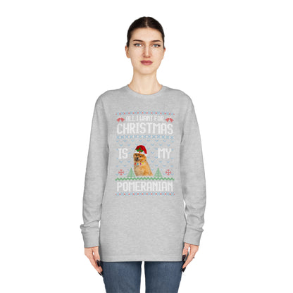 All I Want For Christmas is My Pomeranian Dog Ugly Sweater Long Sleeve T-shirt