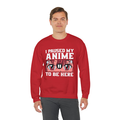 I Paused My Anime To Be Here Sweatshirt