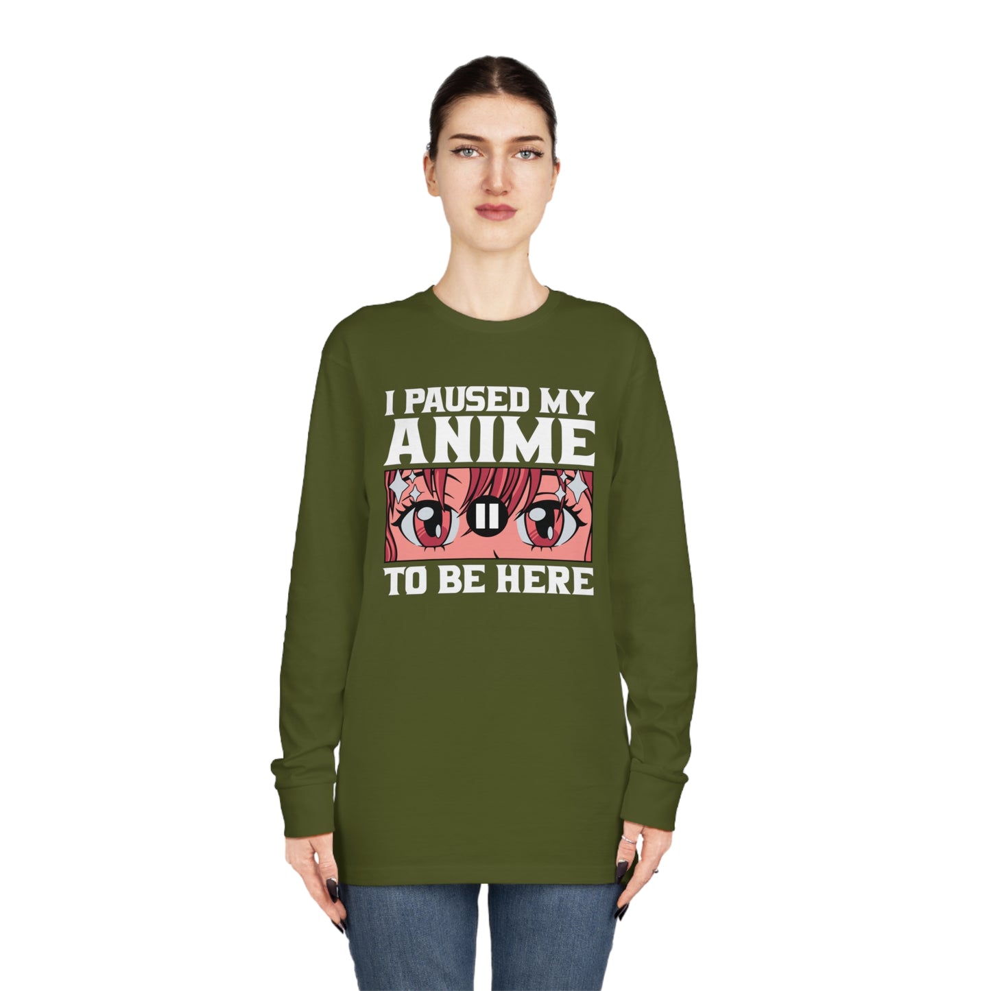 I Paused My Anime To Be Here Long Sleeve Tee