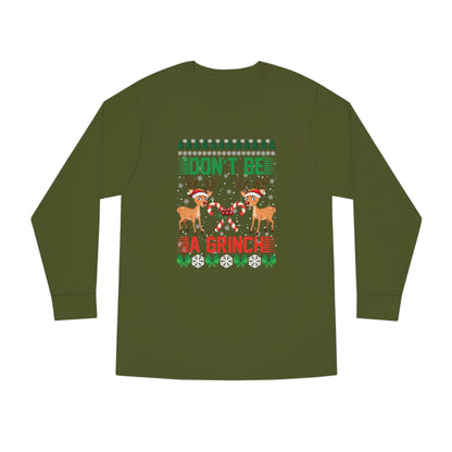 Don't Be A Grinch Christmas Ugly Sweater Long Sleeve Tee