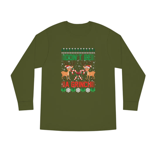 Don't Be A Grinch Christmas Ugly Sweater Long Sleeve Tee