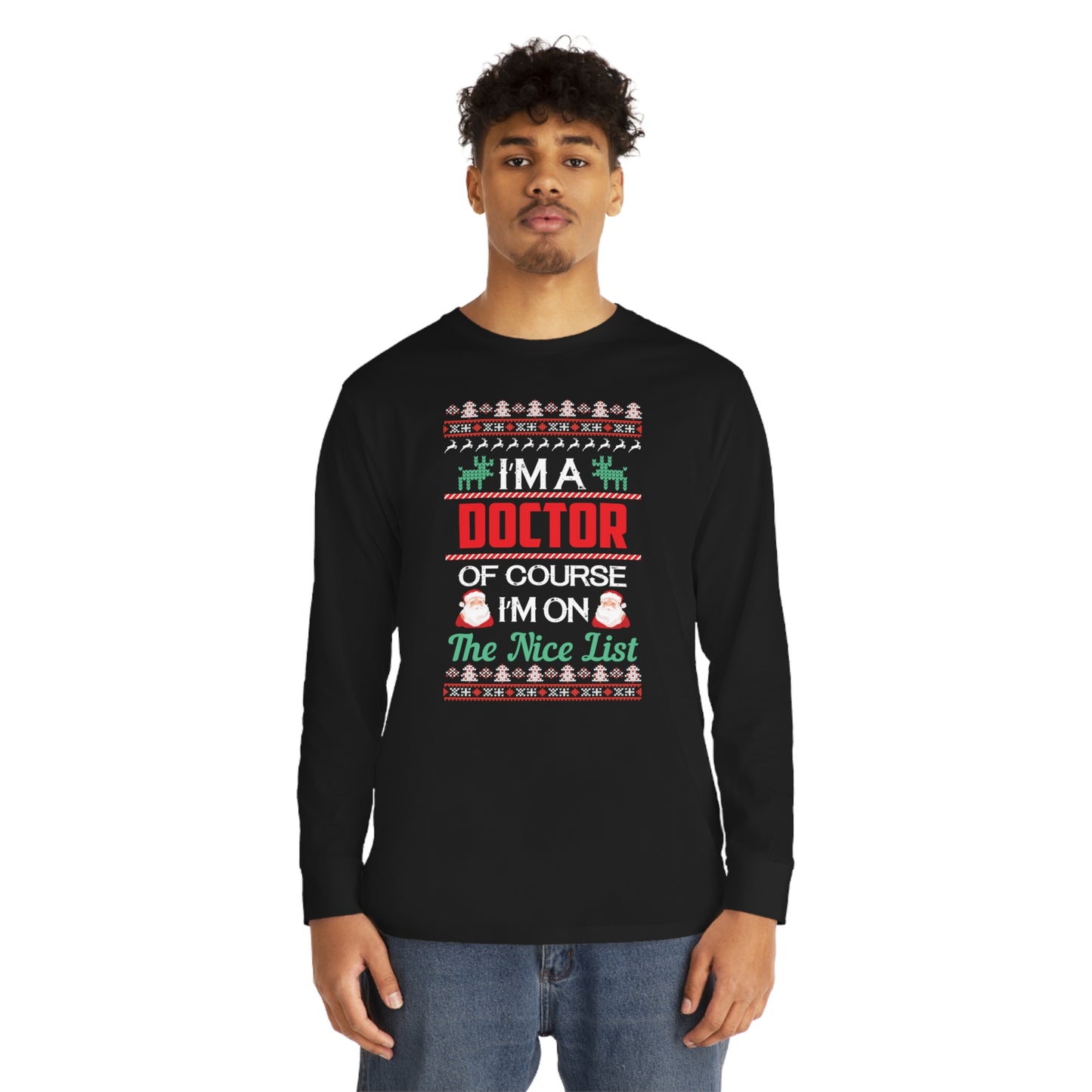 I'm a Doctor of Course I'm On The Nice List Christmas Ugly Sweater Long Sleeve T-shirt