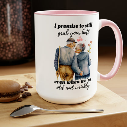 I Promise To Grab Your Butt Even When We're Old and Wrinkly Coffee Mugs, 15oz