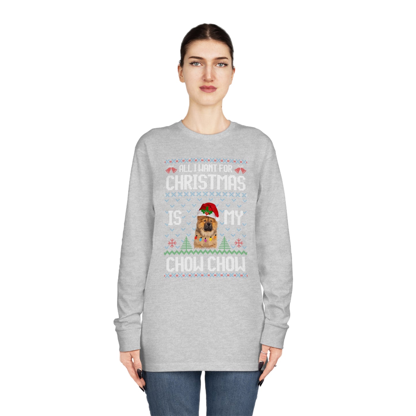 All I Want For Christmas is My Chow Chow Dog Ugly Sweater Long Sleeve T-shirt