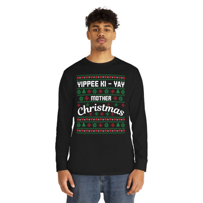 Yippee Ki-Yay Mother Christmas Ugly Sweater Long Sleeve T-shirt