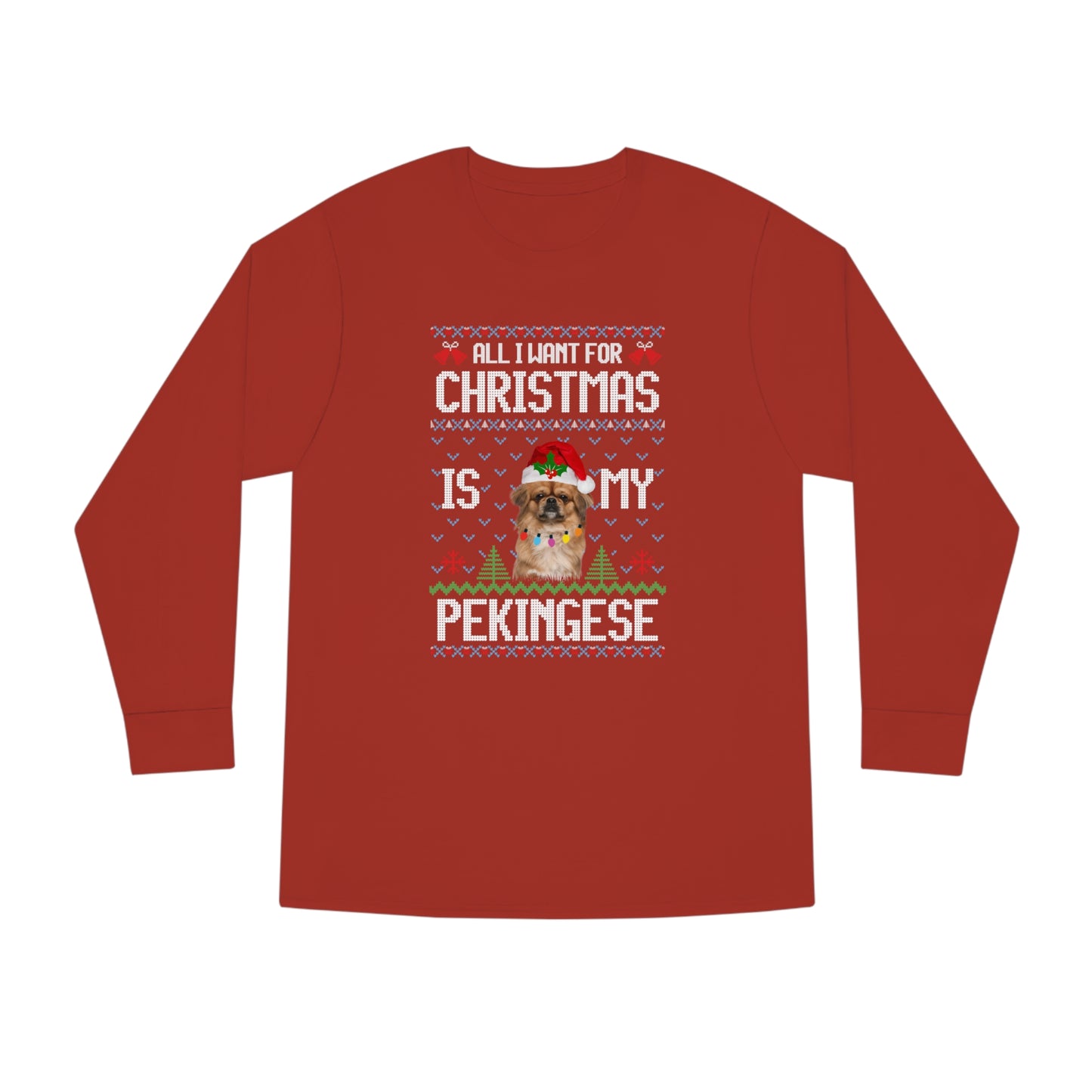 All I Want For Christmas is My Pekingese Dog Ugly Sweater Long Sleeve T-shirt