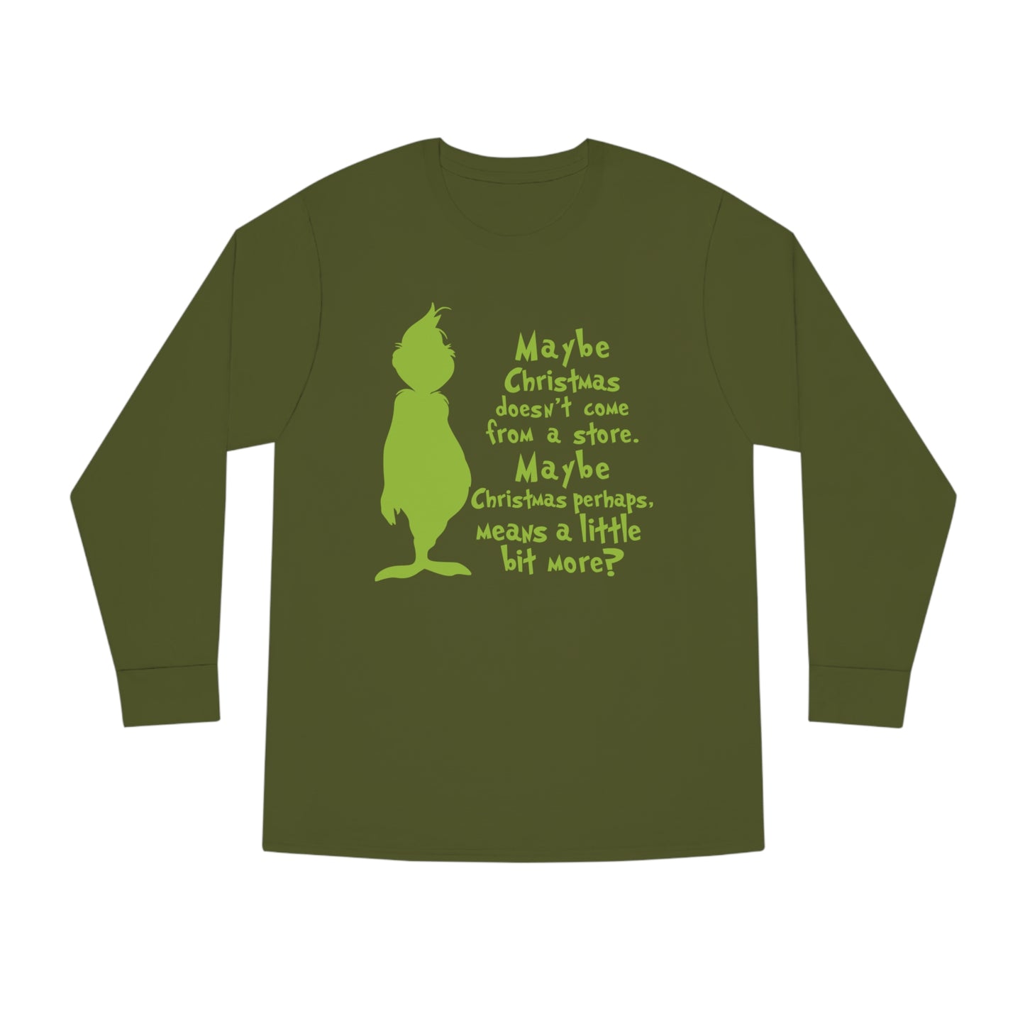 Maybe Christmas Doesn't Come From a Store Grinch Christmas Long Sleeve T-Shirt