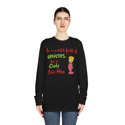 In A World Full of Grinches Be a Cindy Lou Who Christmas Long Sleeve T-Shirt