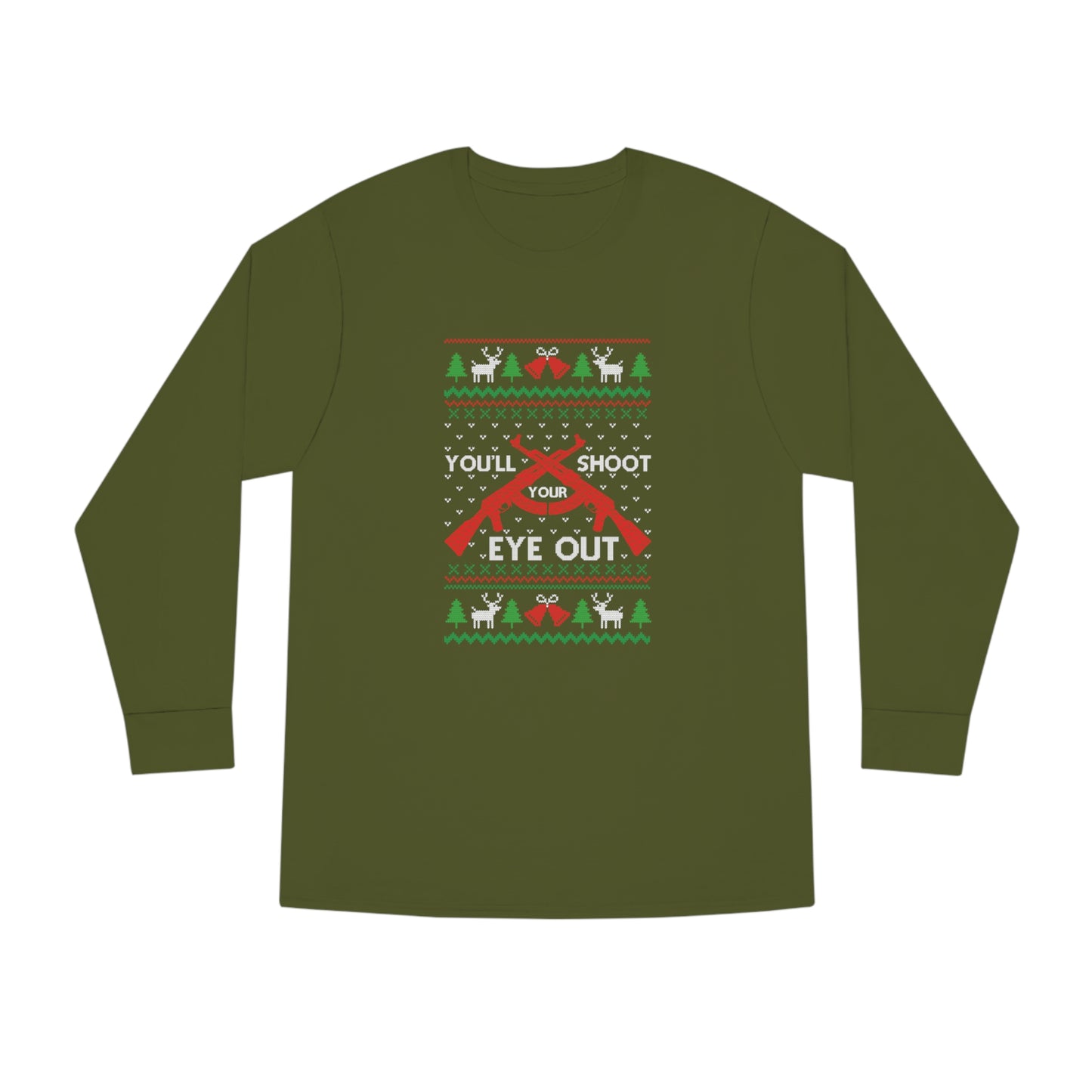 You'll Shoot Your Eye Out Christmas Ugly Sweater Long Sleeve Tee