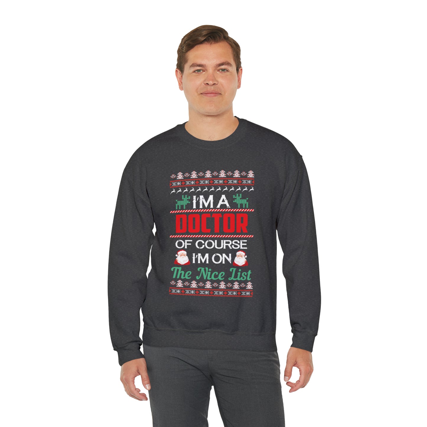 I'm a Doctor of Course I'm On The Nice List Ugly Christmas Sweater Sweatshirt