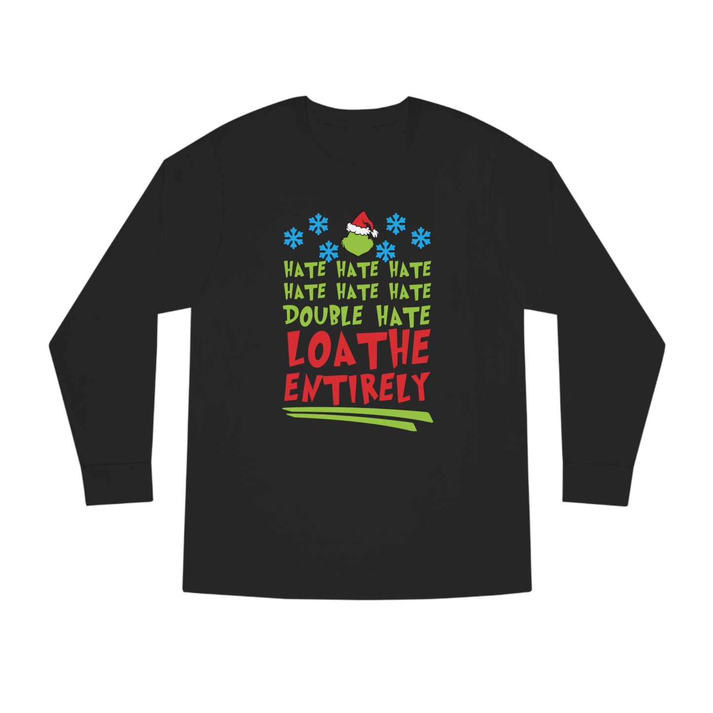 Grinch Hate Hate Hate Loathe Entirely Christmas Long Sleeve T-Shirt