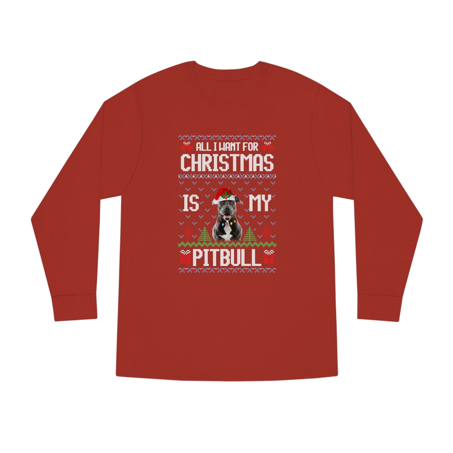 All I Want For Christmas is My Pitbull Dog Ugly Sweater Long Sleeve T-shirt