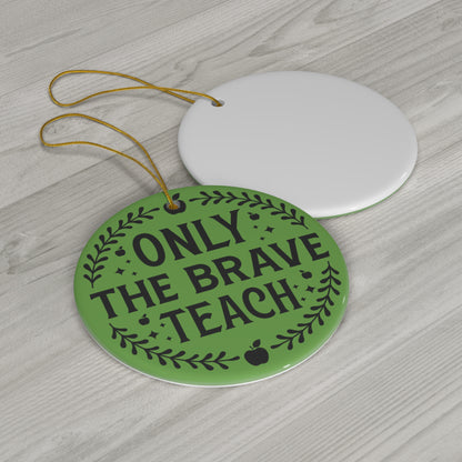 Only The Brave Teach Christmas Ceramic Ornament