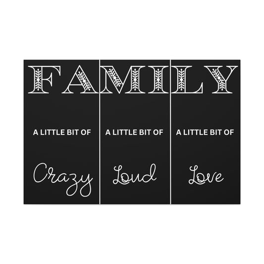 Family A Little Bit Crazy A Little Bit Loud A Little Bit Love Black Canvas