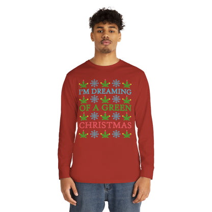 I'm Dreaming of a Green Christmas Ugly Sweater Long Sleeve T-shirt