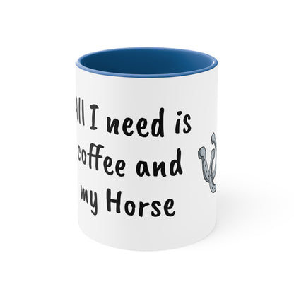 All I need is coffee and my horse Funny Humor Coffee Mug, 11oz
