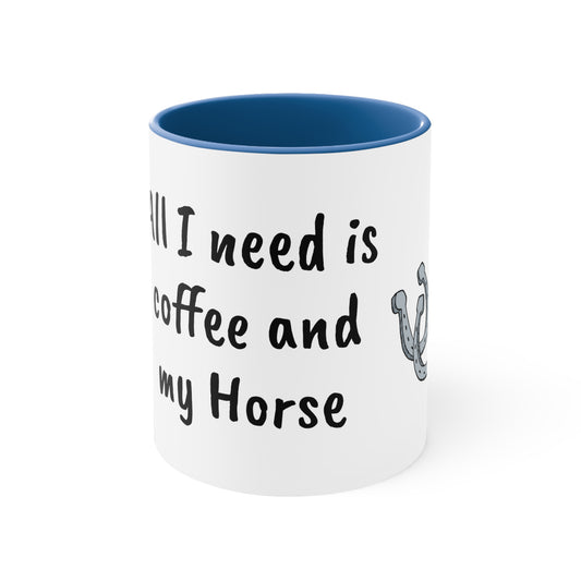 All I need is coffee and my horse Funny Humor Coffee Mug, 11oz