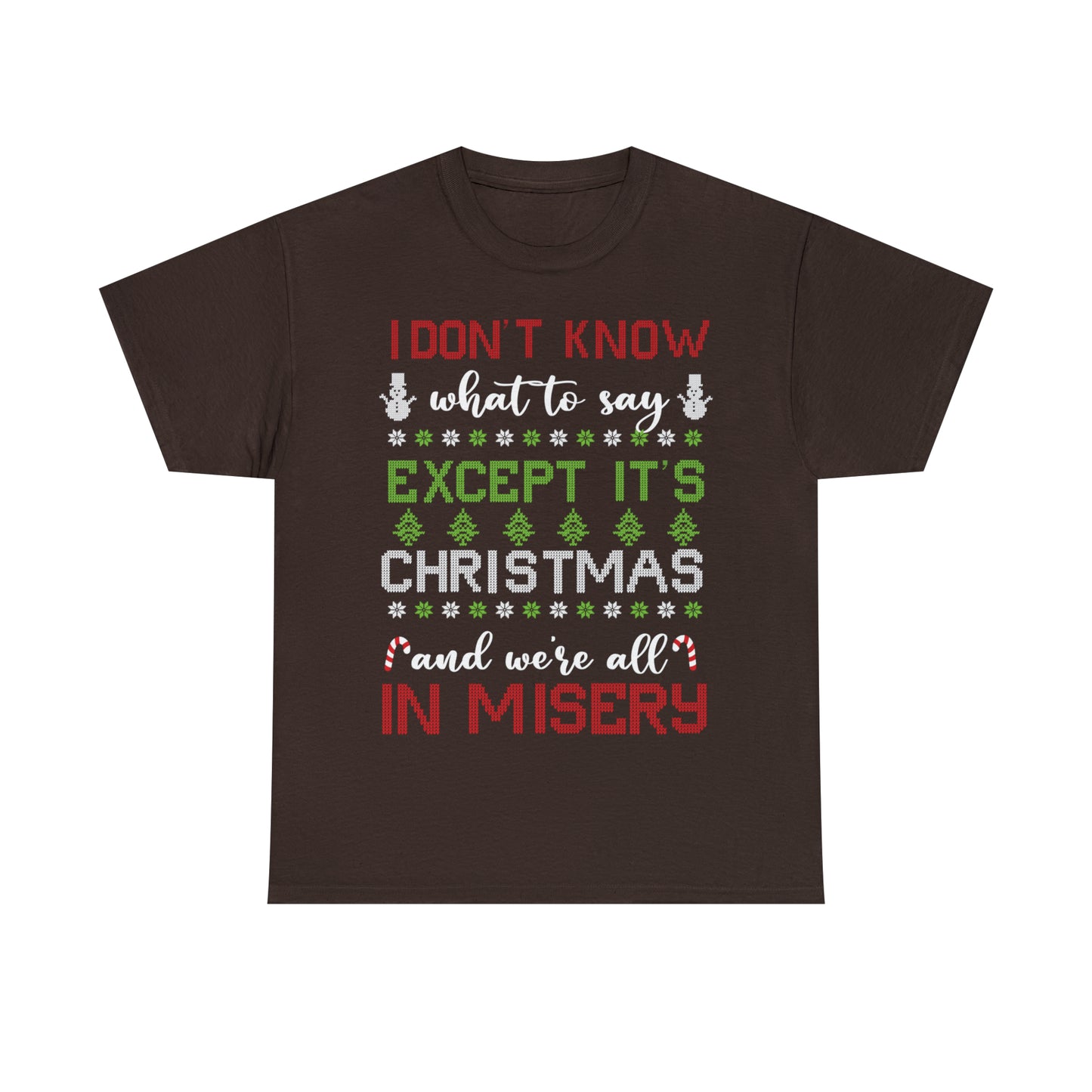 I Don't Know What to Say Except it's Christmas and We're All in Misery Ugly Christmas Sweater Short Sleeve Tee