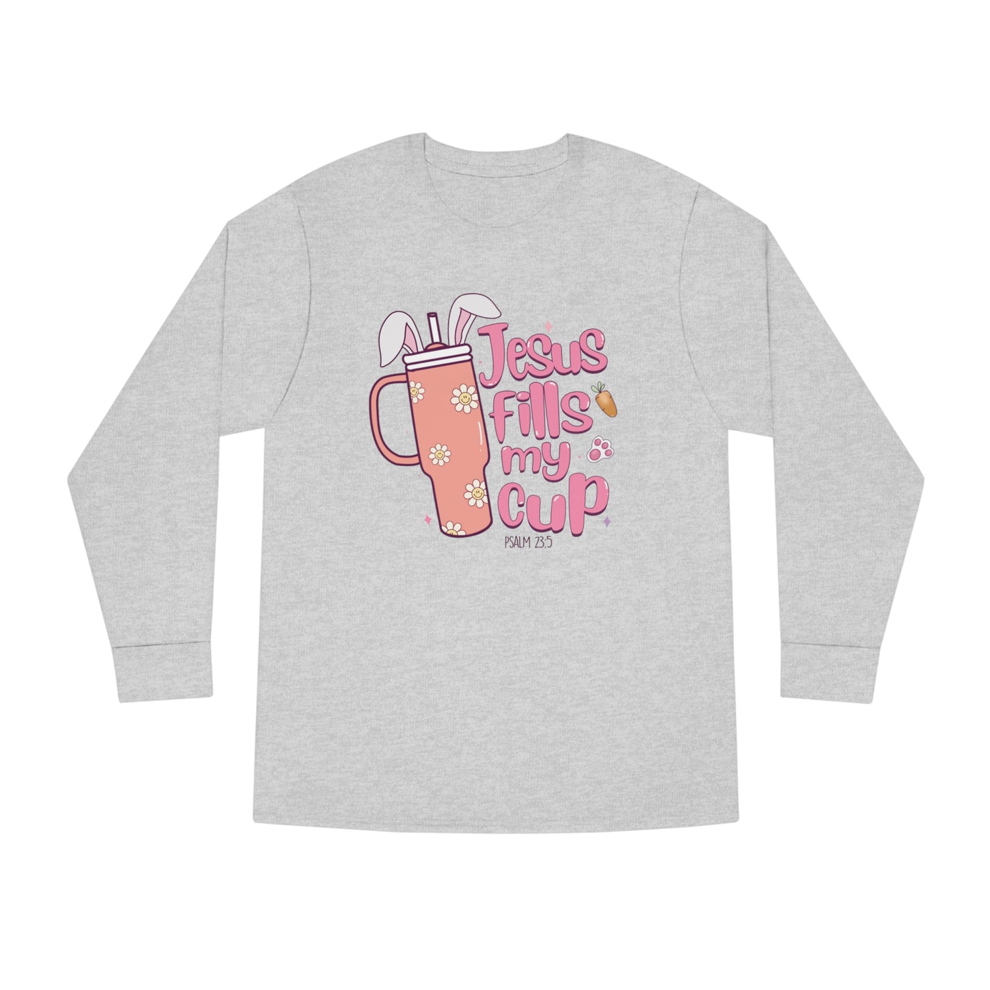 Jesus Fill My Cup Easter Long Sleeve T-shirt