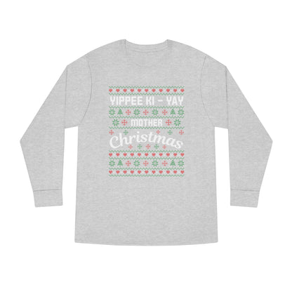 Yippee Ki-Yay Mother Christmas Ugly Sweater Long Sleeve T-shirt