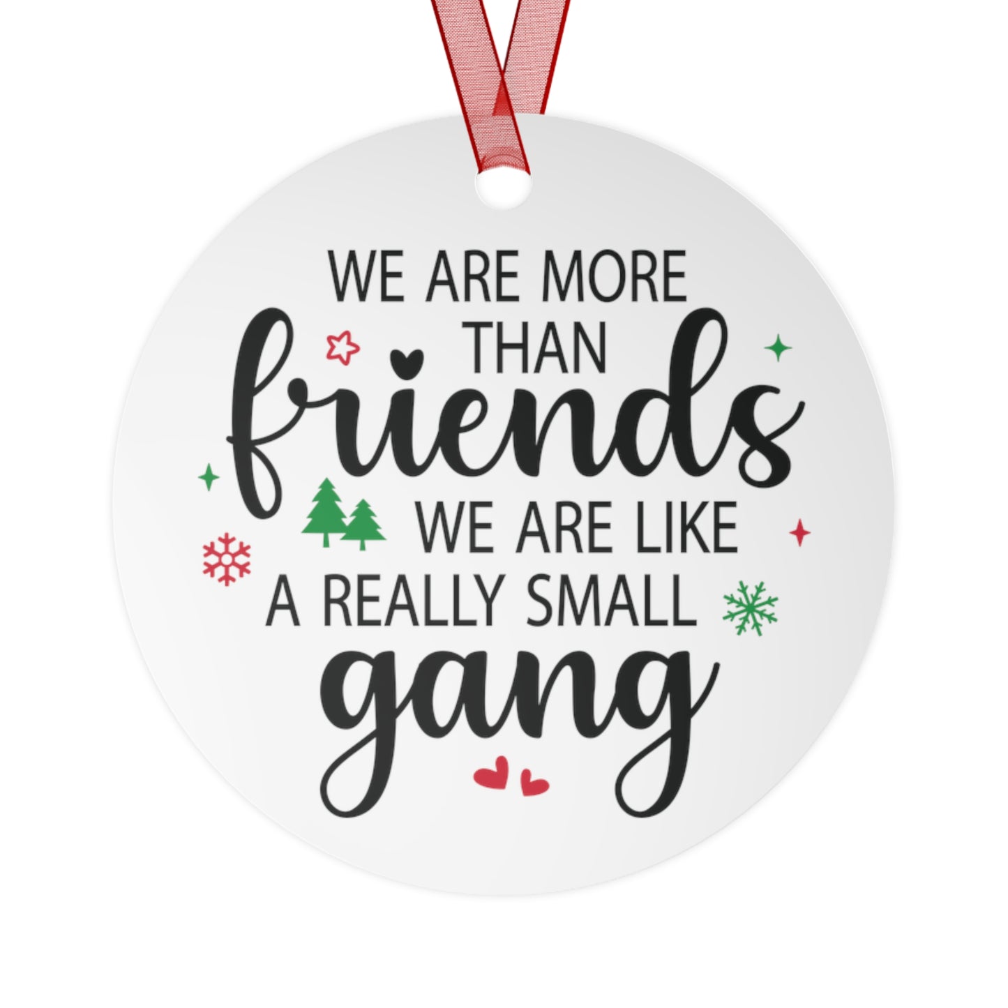 We Are More Than Friends We Are Like a Really Small Gang Ornament