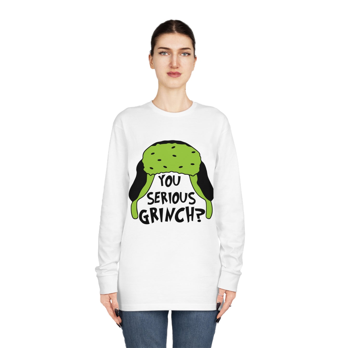 You Serious Grinch? Christmas Long Sleeve T-Shirt