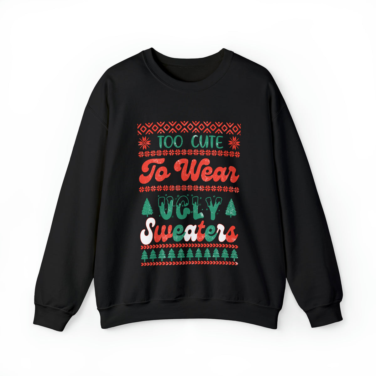 To Cute To Wear Ugly Sweaters Sweatshirt