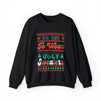To Cute To Wear Ugly Sweaters Sweatshirt