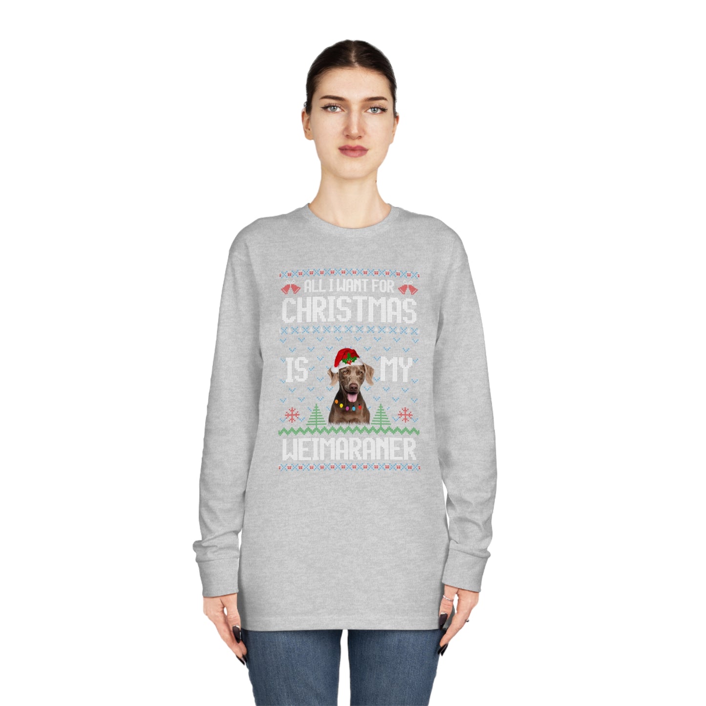 All I Want For Christmas is My Weimaramer Dog Ugly Sweater Long Sleeve T-shirt