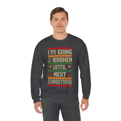 I'm Going Broke Until Next Christmas Ugly Sweater Sweatshirt