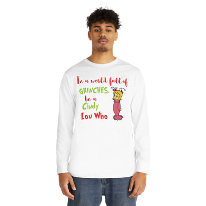 In A World Full of Grinches Be a Cindy Lou Who Christmas Long Sleeve T-Shirt