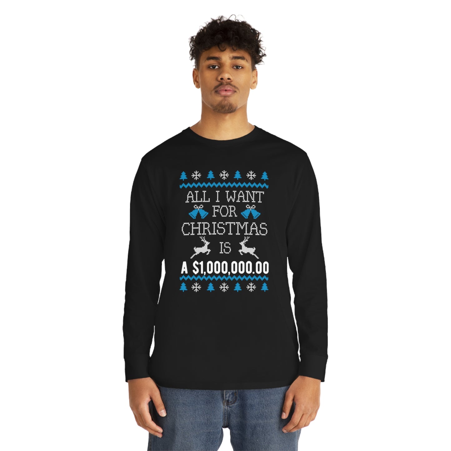 All I Want For Christmas is $1,000,000 Ugly Sweater Long Sleeve Tee