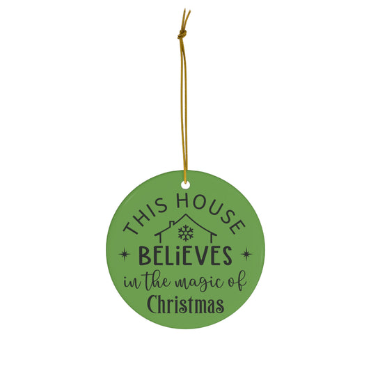 This House Believes in the Magic of Christmas Ceramic Ornament