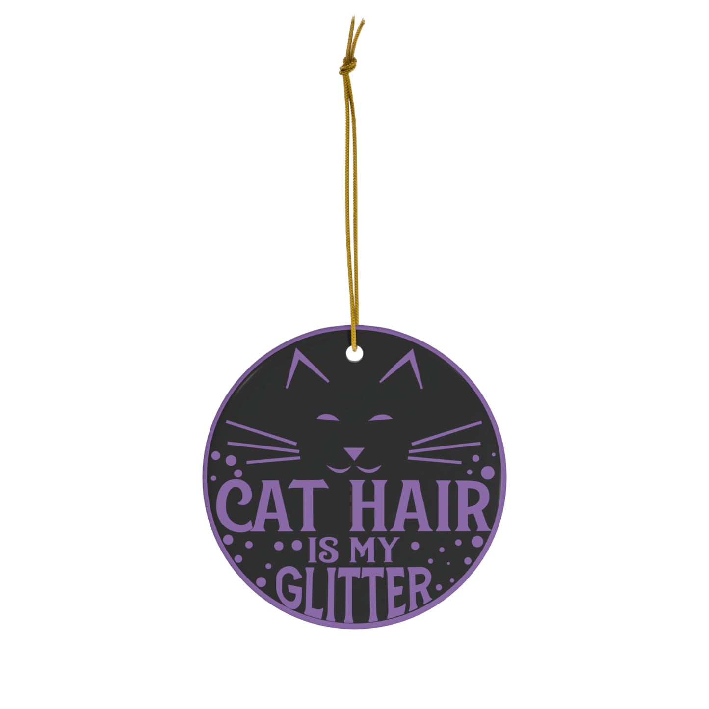 Cat Hair is My Glitter Christmas Ceramic Ornament