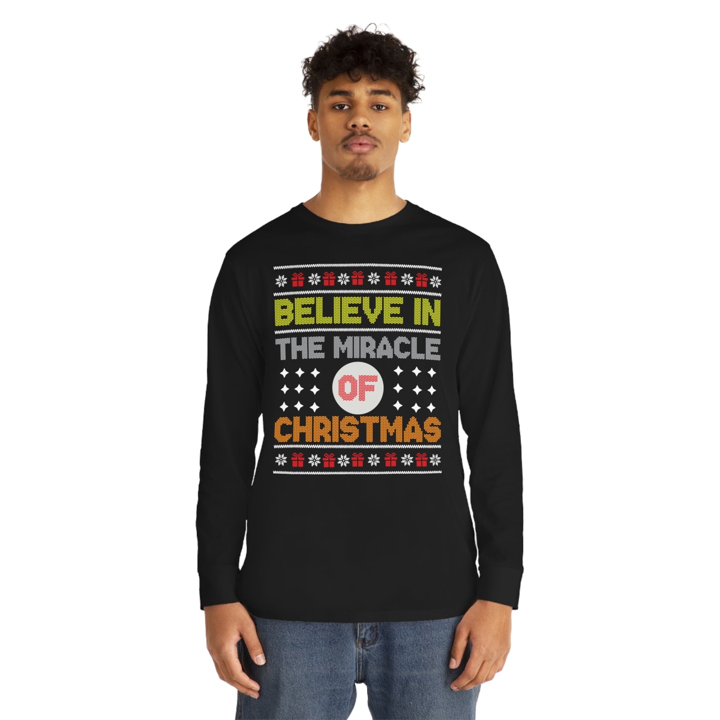 Believe In The Miracle of Christmas Ugly Sweater Long Sleeve T-shirt