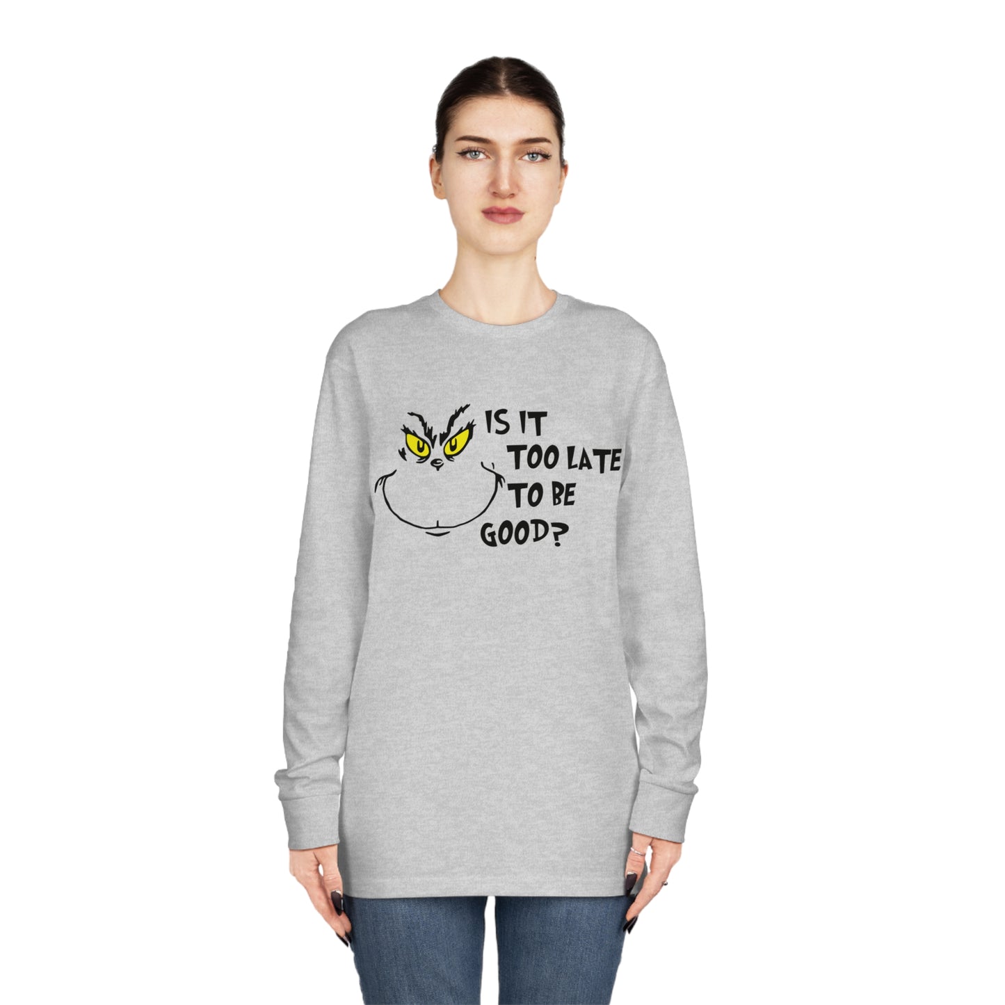 Is It Too Late To Be Good? Grinch Christmas Long Sleeve T-Shirt