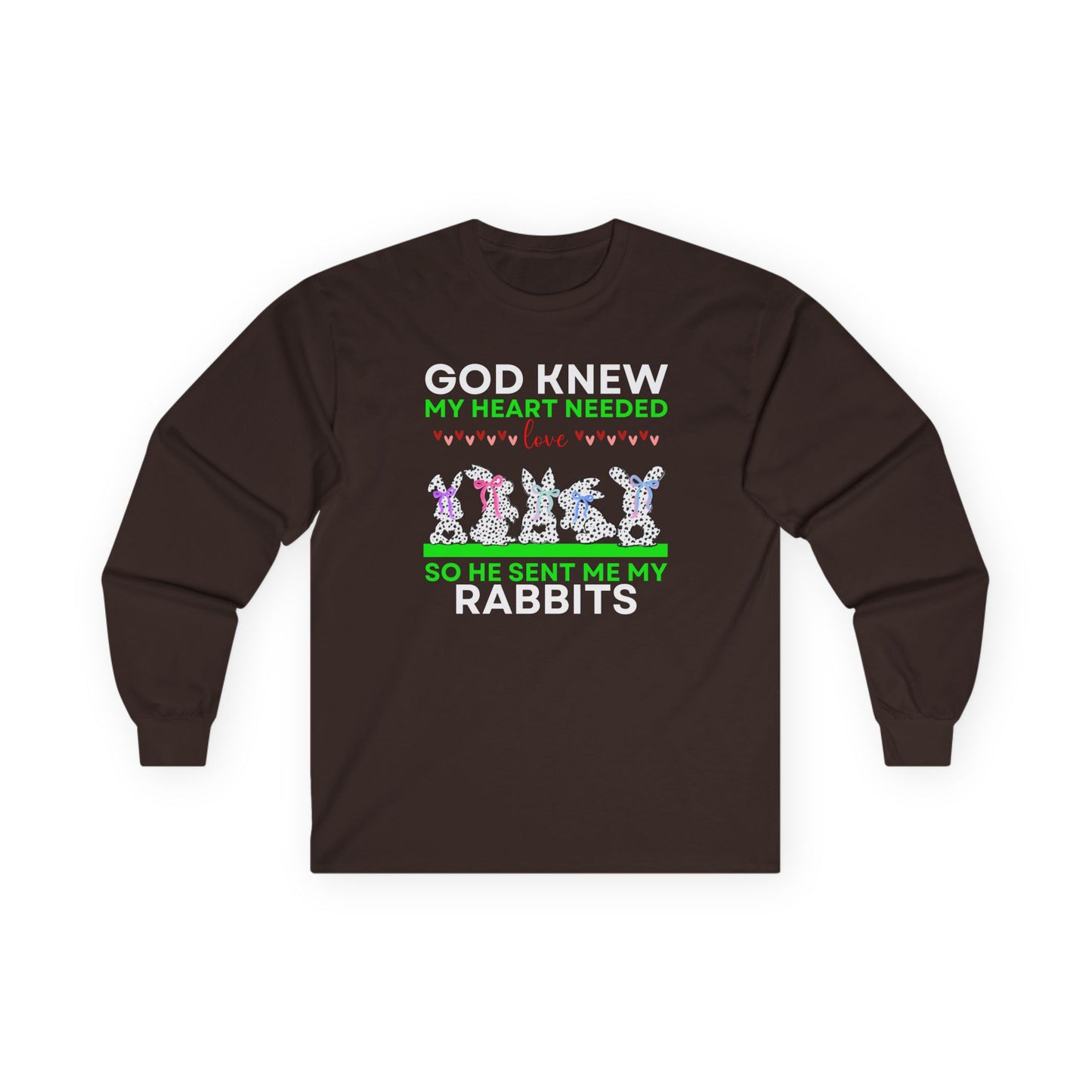 God Knew I Needed Love So He Sent Me My Rabbits Long Sleeve Tshirt