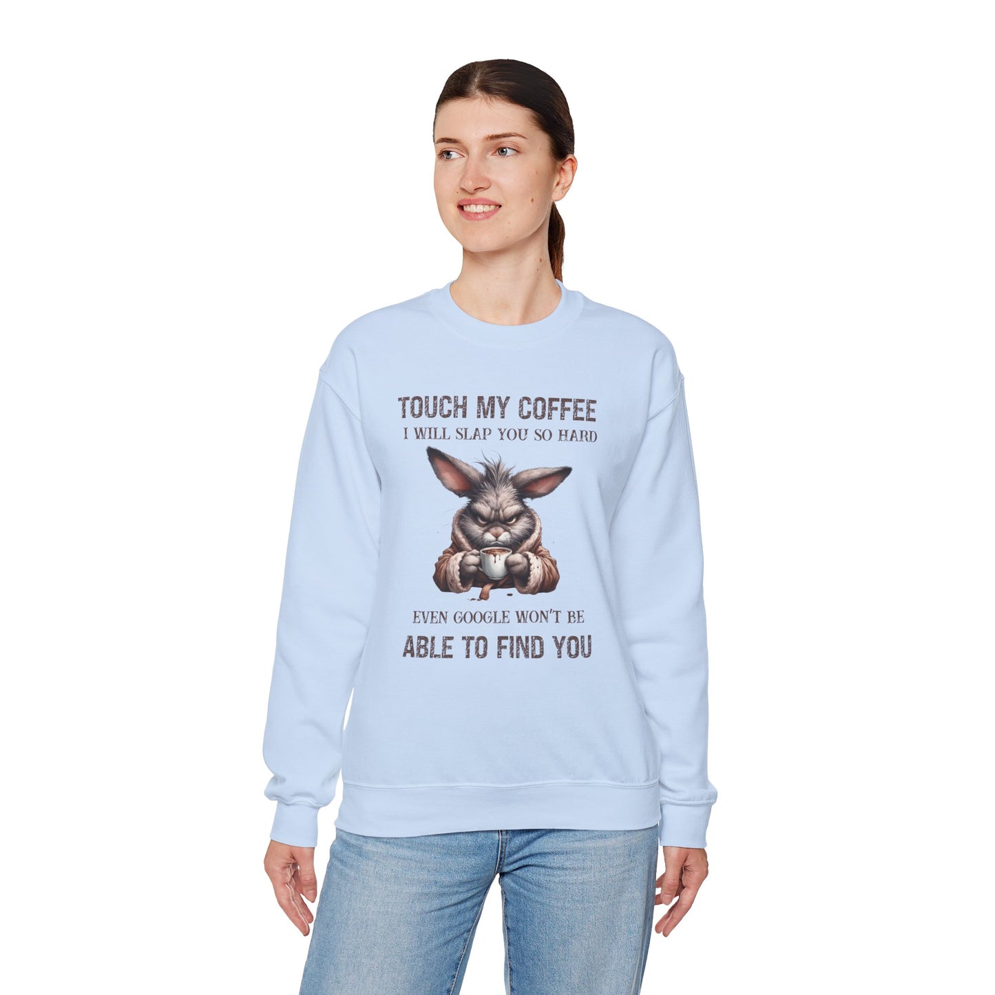 Touch My Coffee I Will Slap You So Hard Google Can't Find You Rabbit Sweatshirt