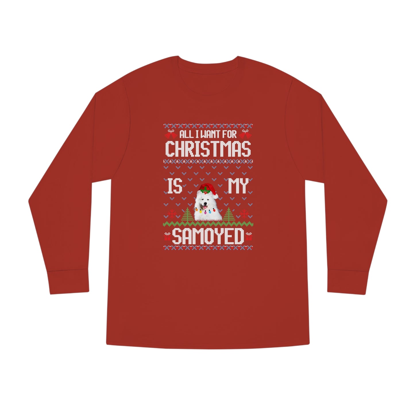 All I Want For Christmas is My Samoyed Dog Ugly Sweater Long Sleeve T-shirt