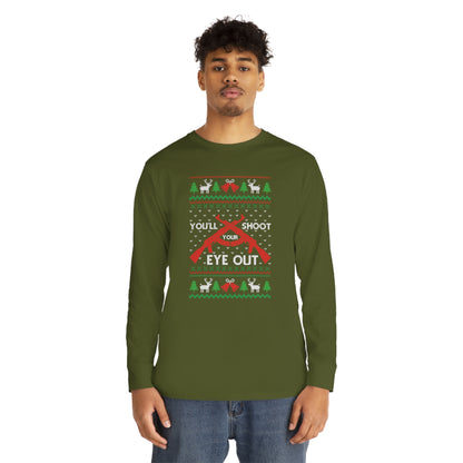 You'll Shoot Your Eye Out Christmas Ugly Sweater Long Sleeve Tee