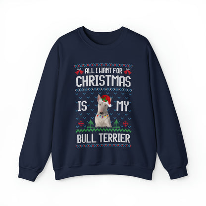 All I Want For Christmas is My Bull Terrier Dog Ugly Sweater Sweatshirt