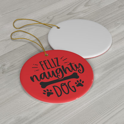 Feliz Naughty Dog Christmas Ceramic Ornament