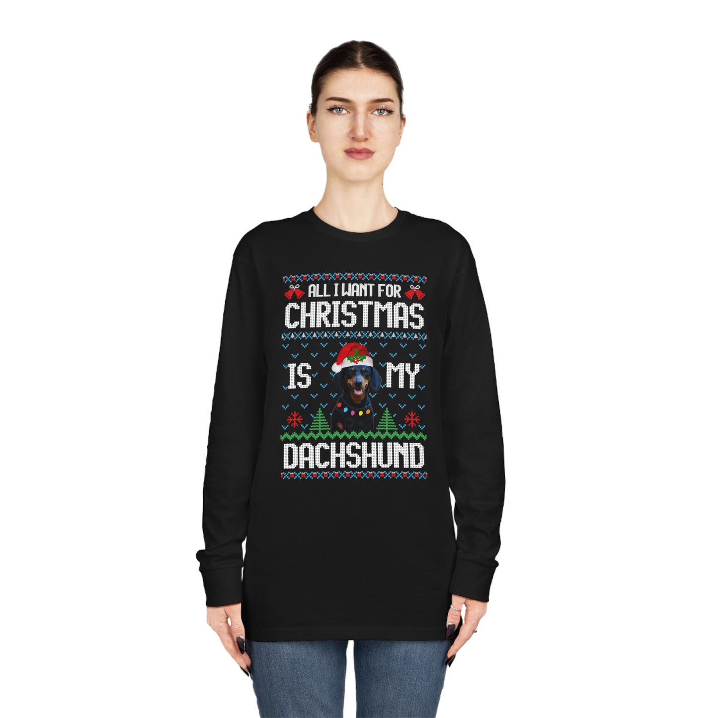 All I Want For Christmas is My Dachshund Dog Ugly Sweater Long Sleeve T-shirt